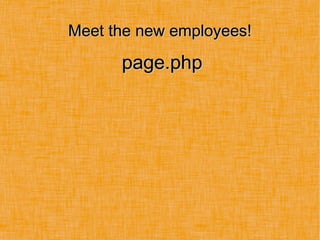 Meet the new employees!Meet the new employees!
page.phppage.php
 