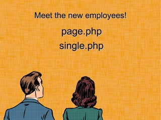 Meet the new employees!Meet the new employees!
page.phppage.php
single.phpsingle.php
 
