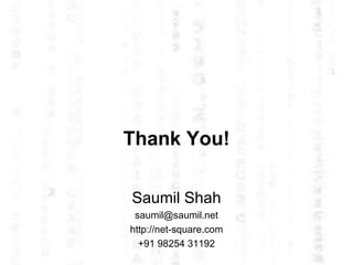 Thank You! Saumil Shah [email_address] http://net-square.com +91 98254 31192 