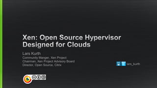 Lars Kurth
Community Manger, Xen Project
Chairman, Xen Project Advisory Board
Director, Open Source, Citrix lars_kurth
 