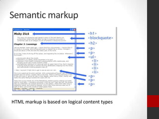 Semantic markup




HTML markup is based on logical content types
 