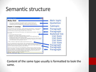 Semantic structure




Content of the same type usually is formatted to look the
same.
 