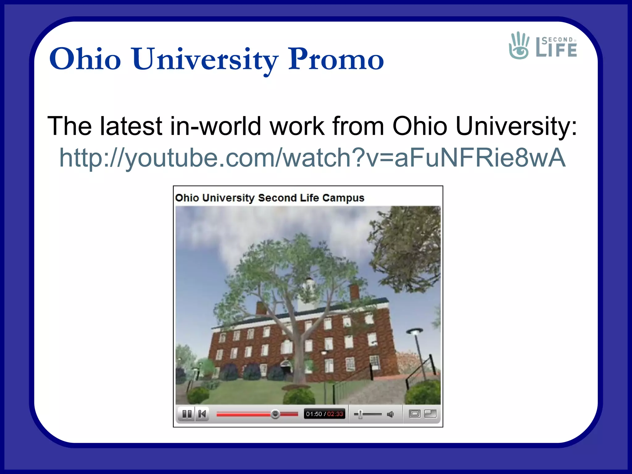 Ohio University Promo The latest in-world work from Ohio University:  http:// youtube.com/watch?v =aFuNFRie8wA   