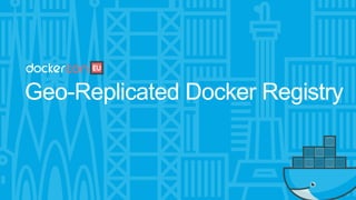 Geo-Replicated Docker Registry
 