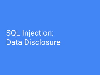 SQL Injection:
Data Disclosure
 