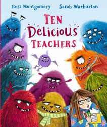 Ten Delicious Teachers: Back-to-school reading! A funny rhyming and counting picture book by Ross Montgomery, winner of the Wate