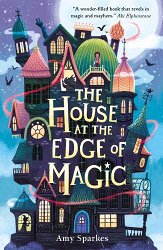The House at the Edge of Magic: An instant New York Times bestseller. Hilarious and heartwarming magical middle grade adventure 
