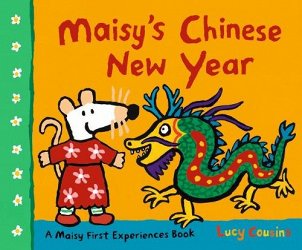 Maisy's Chinese New Year: A first festival picture book for toddlers about lanterns, fireworks, dragon dance, zodiac and celebra