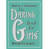 The Daring Book for Girls: A spirited handbook of friendship bracelets, secret codes, cartwheels, science experiments, and hi
