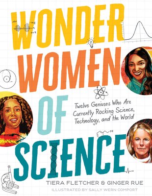 Wonder Women of Science: How 12 Geniuses Are Rocking Science, Technology, and the World bookcover