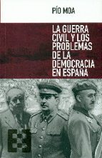 la guerra civil y los problemas de la democracia en españa-pio moa-9788490551394 la guerra civil y los problemas de la democracia en españa-pio moa-9788490551394