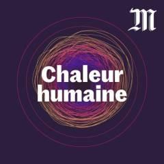 Le podcast Chaleur humaine