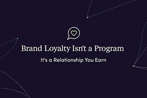Brand Loyalty Isn’t a Program You Launch — It’s a Relationship You Earn