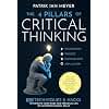 The 4 Pillars of Critical Thinking: 103 Techniques & Hacks to Improve Your Work and Personal Life by Mastering Mental Skills. Analyze Situations Better and Reason Well by Detecting Logical Fallacies