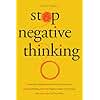 Stop Negative Thinking Crush Self-Doubt and Fear, Silence Your Inner Critic, Stop Overthinking, Quiet the Negative Chatter in Your Head, and Take Control of Your Mind