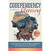Codependency Recovery Workbook: Step-by-Step Guide to Overcome Fear of Abandonment, Stop People Pleasing, Set Strong Boundaries, and Develop Healthy Relationships by Restoring Self-Worth & Self-Love