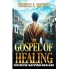 THE GOSPEL OF HEALING: The Book on Divine Healing (Faith and Miracles)