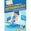 HowExpert Guide to Microbiology: 101 Tips to Learn about the History, Applications, Research, Universities, and Careers in Microbiology