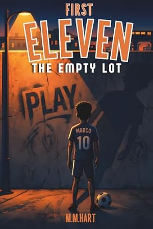Book cover THE EMPTY LOT: A Soccer Chapter Book for Boys Ages 9–14 | From Street Football to a Real Team | Middle Grade Sports Fiction (First Eleven)