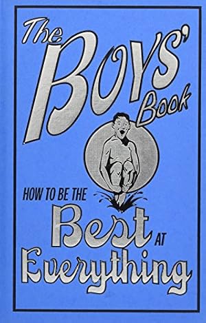Book cover The Boys' Book: How to Be the Best at Everything