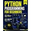 Python Programming for Beginners: The Complete Python Coding Crash Course - Boost Your Growth with an Innovative Ultra-Fast Learning Framework and Exclusive Hands-On Interactive Exercises & Projects