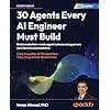 30 Agents Every AI Engineer Must Build: Build production-ready agent systems using proven architectures and patterns