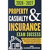 Property and Casualty Insurance Exam Success: 5 Full-Length Exams, 600+ Practice Questions & Detailed Answer Explanations for Guaranteed First-Attempt Success
