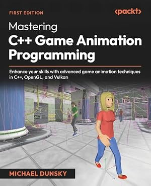 Book cover Mastering C++ Game Animation Programming: Enhance your skills with advanced game animation techniques in C++, OpenGL, and Vulkan