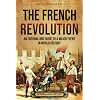 The French Revolution: An Enthralling Guide to a Major Event in World History (Europe)