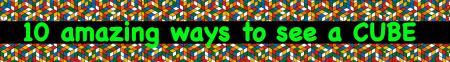 10 Amazing ways to see a cube