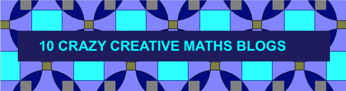 10 CRAZY CREATIVE MATHS BLOGS