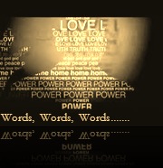 Words to Live By.... Words to Live By....