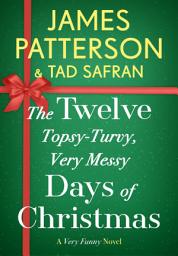 Icon image The Twelve Topsy-Turvy, Very Messy Days of Christmas: A Novel