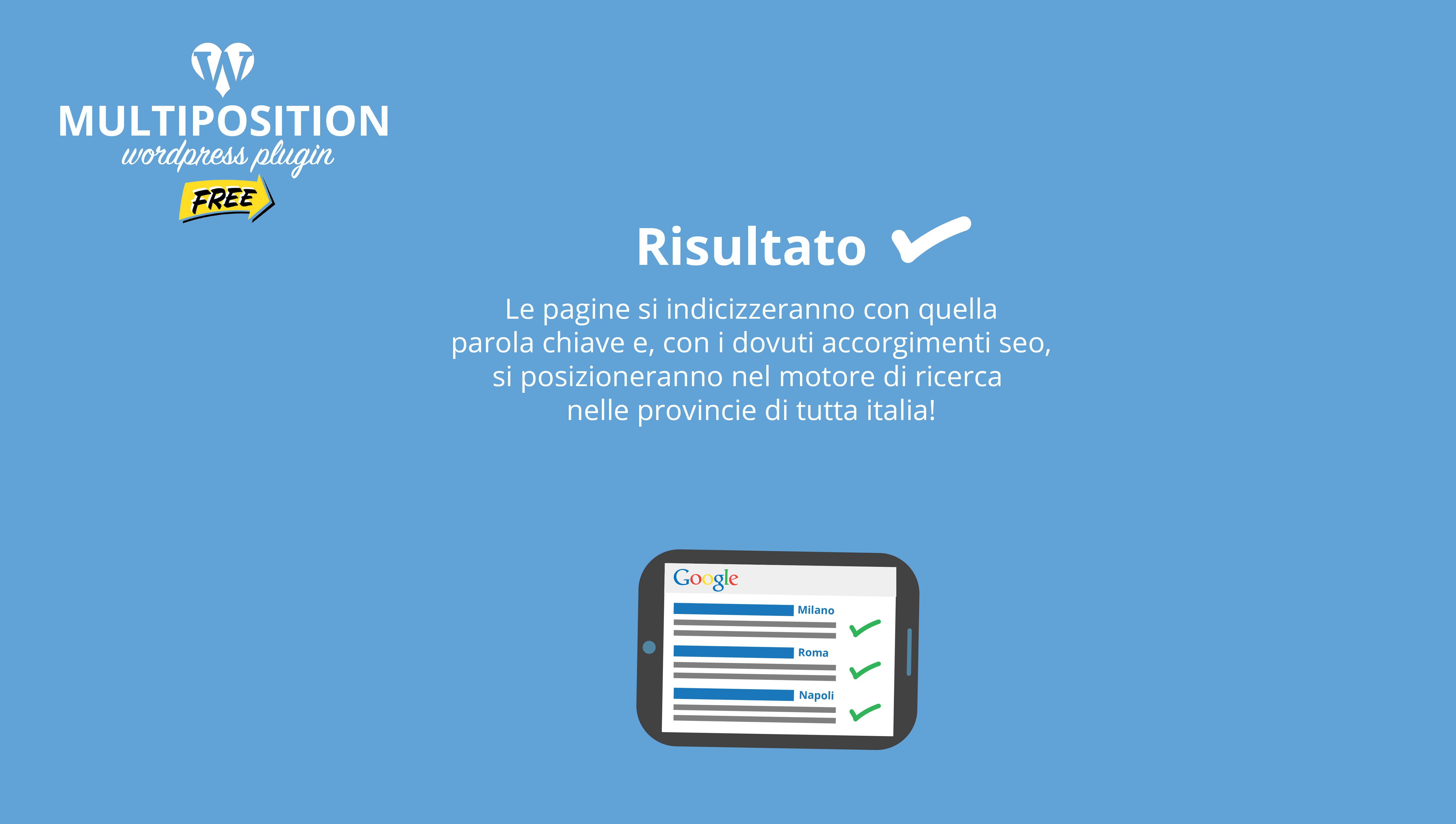 Le pagine si indicizzeranno con quella parola chiave e, con i dovuti accorgimenti seo, si posizioneranno nel motore di ricerca nelle provincie di tutta italia!