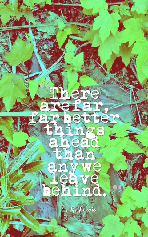 there are far far better things ahead