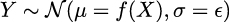 Y ∼ 𝒩 (μ = f(X ),σ = 𝜖)