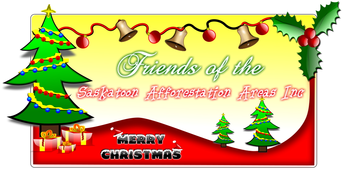 For Christmas this year, buy the gift that keeps on growing, a membership in the Friends of the Saskatoon Afforestation Areas Inc.