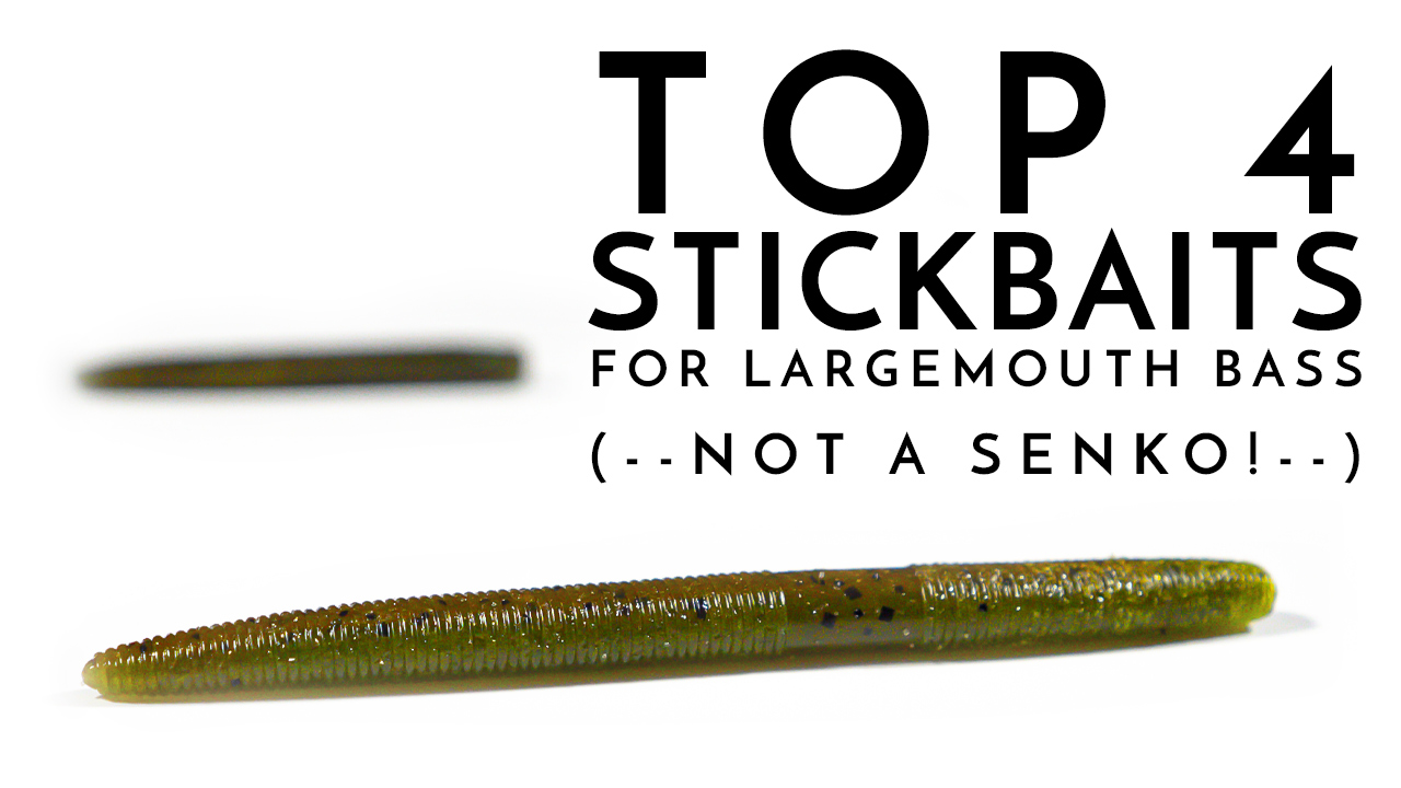 Top 4 Stickbaits for Largemouth Bass (NOT a Senko!)