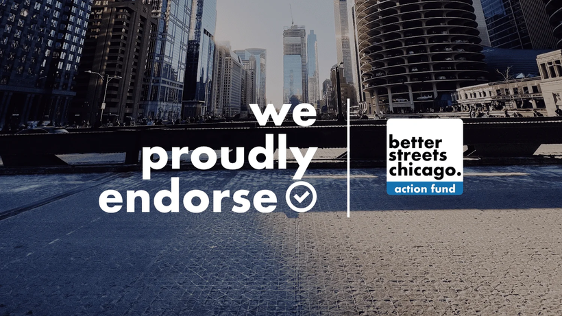 A street view of Chicago witht eh words "We proudly endorse" and a check mark and a logo that says "better streets chicago action fund"