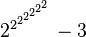 {2^{2^{2^{2^{2^{2^{2}}}}}}}-3