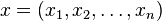 x = (x_1, x_2, \dots, x_n)