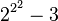 {2^{2^{2}}}-3