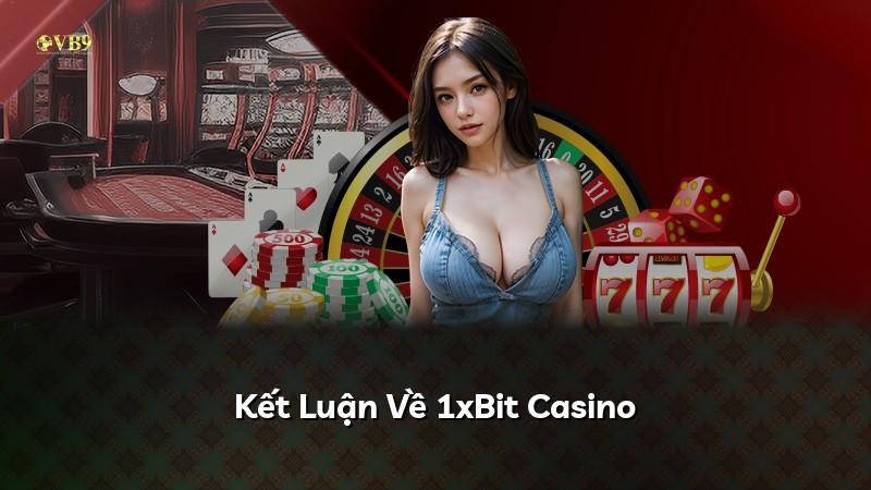 Kết Luận Về 1xBit Casino
