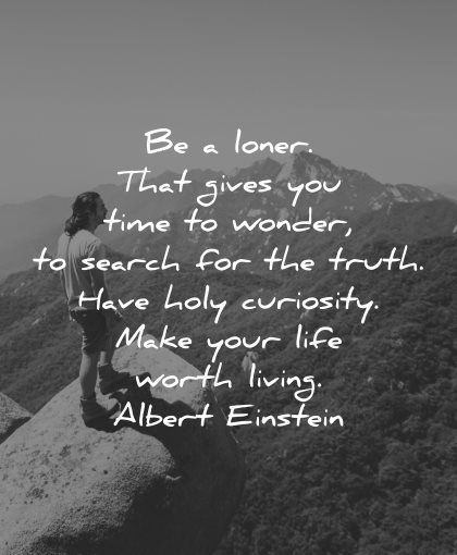 curiosity quotes loner gives time wonder search truth have life worth living albert einstein wisdom nature
