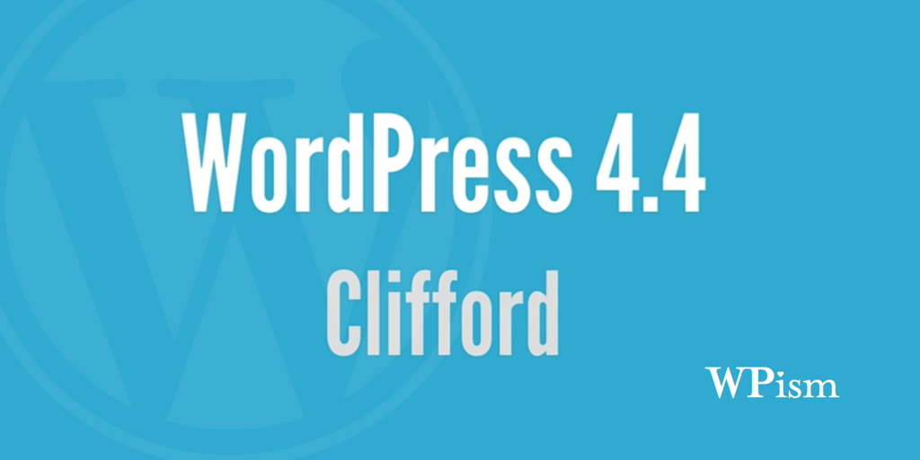 New Features and Changes in WordPress 4.4 2 Download WordPress 4.4 Clifford