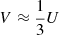 $ V\approx \frac{1}{3}U $
