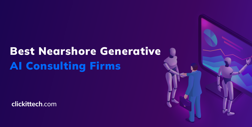 Best Nearshore Generative AI Consulting Firms, blog by ClickIT