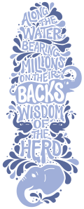 Illustration of blue elephants and water droplets with the text: "Along the water bearing millions on their backs, wisdom of the herd.