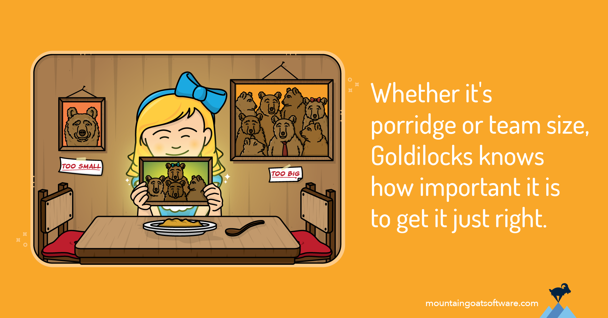 Goldilocks holds up a picture of the perfect bear team. Beside her are the words “Whether it’s porridge or team size, Goldilocks knows how important it is to get it just right”