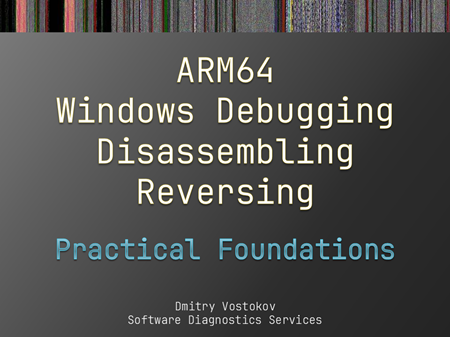 Practical Foundations of ARM64 Windows Debugging, Disassembling, Reversing Logo
